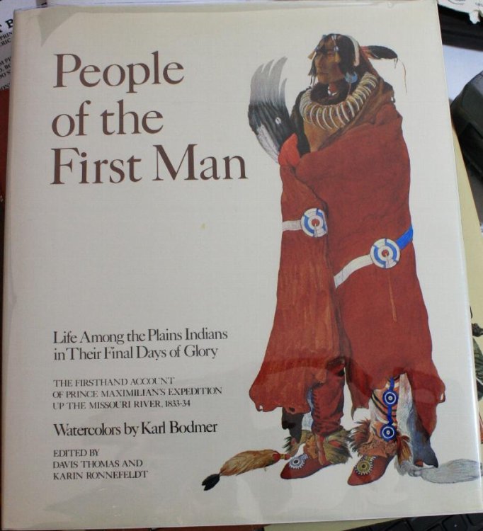 People of the First Man Life Among the Plains Indians in Their Final Days of Glory Firsthand Account of Prince Maximilian's Expedition Up the Missouri River 1833-34