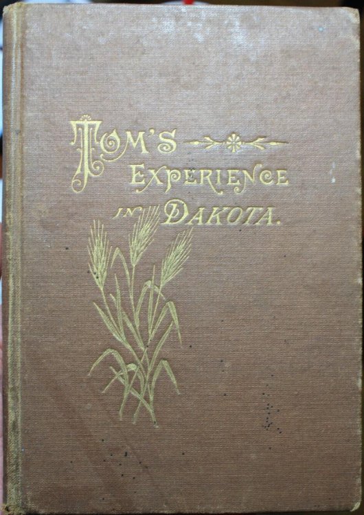 Tom's Experience In Dakota Why He Went West, What He Did There, What Crops He Raised.