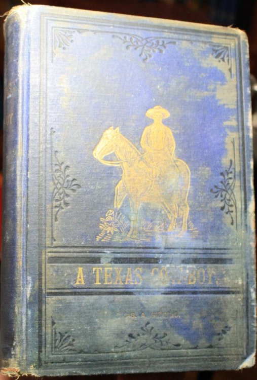 A Texas Cowboy, or Fifteen Years on the Hurricane Deck of a Spanish Pony Taken From Real Life, by Charles A. Siringo, An Old Stove up Cow Puncher Who Has Spent Nearly Twenty Years on the Great Western Cattle Ranges