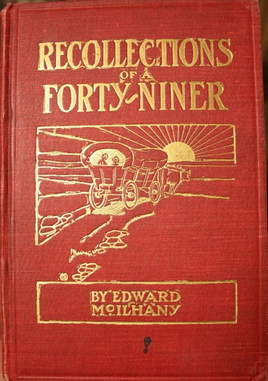 Recollections of a 49er A Quaint and Thrilling Narrative of a Trip Across the Plains and Life in the California Gold Fields During the Stirring Days Following the Discovery of Gold in the Far West