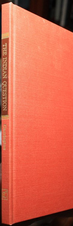 The Indian Question Including a Report by the Secretary of the Interior on the Massacre of Troops Near Fort Kearny, December 1866 With a New Introduction by John M. Carroll