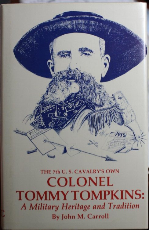 The 7th U. S. Cavalry's Own Colonel Tommy Tompkins A Military Heritage and Tradition