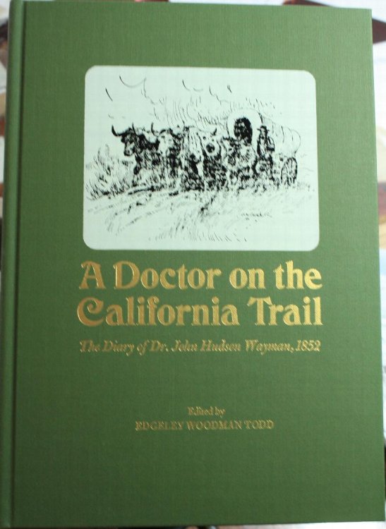 A Doctor on the California Trail The Diary of Dr. John Hudson Wayman from Cambridge City, Indiana, to the Gold Fields in 1852