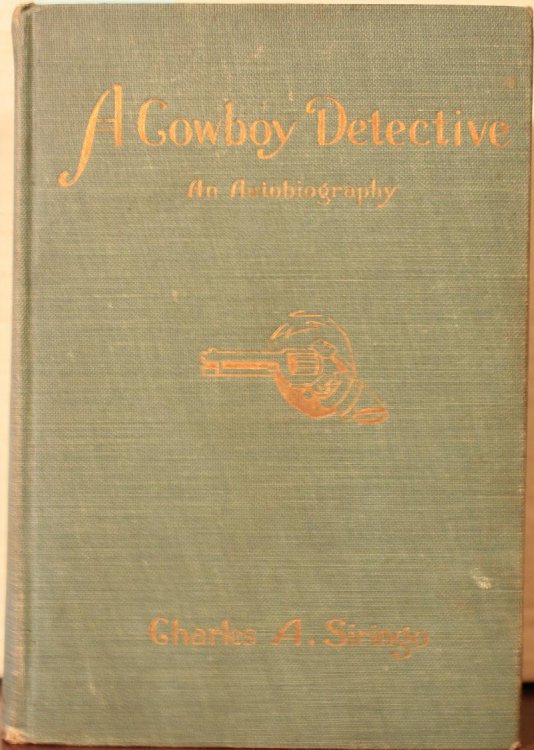 A Cowboy Detective A True Story of Twenty-two Years With a World-famous Detective Agency Giving The Inside Facts of the Bloody Coeur d' Alene Labor Riots, and the Many Ups and Downs of the Author Throughout the United States, Alaska, British Columbia and Old Mexico Also Exciting Scenes Among the Moo