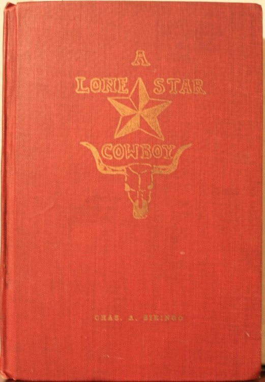 A Lone Star Cowboy, Being Fifty Years Experience In The Saddle As Cowboy, Detective And New Mexico Ranger, On Every Trail In The Wooly Old West. Also The Doings Of Some 