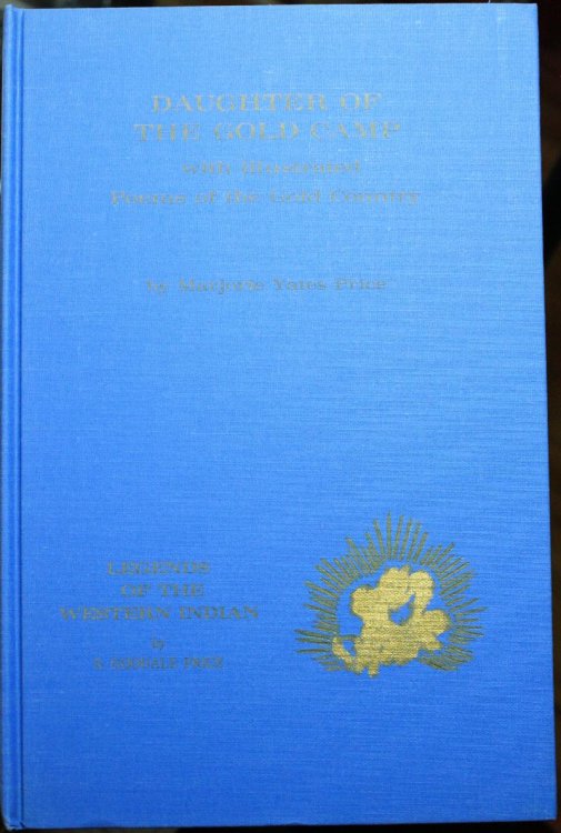 Daughter Of The Gold Camp With Illustrated Poems of the Gold Country by Marjorie Yates Price and Legends of the Western Indian by S. Goodale Price