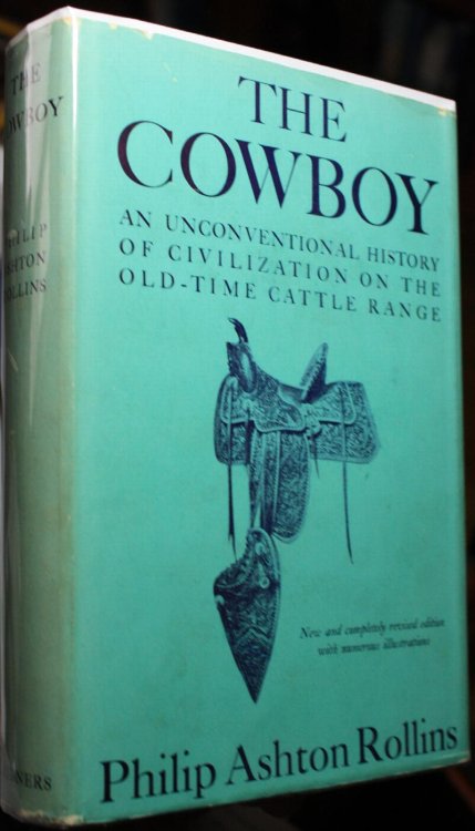 The Cowboy His Characteristics, His Equipment, and His Part in the Development of the West Revised and Enlarged Edition
