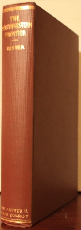 The Southwestern Frontier 1865-1881 A History of the Coming of the Settlers, Indian Depredations and Massacres, Ranching Activities, Operations of White Desperadoes and Thieves, Government Protection, Building of Railways, and the Disappearance of the Fro