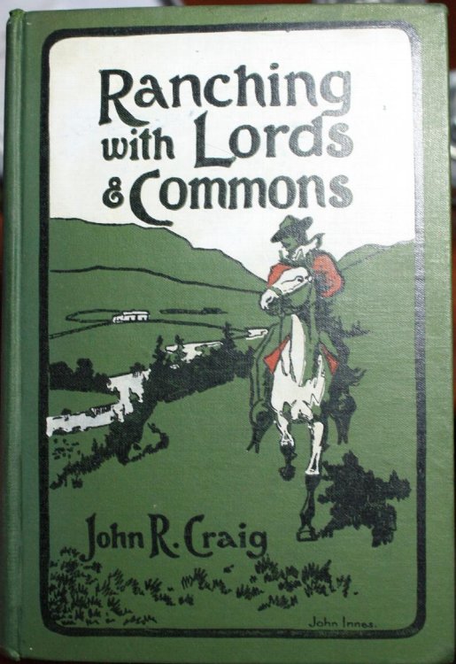 Ranching With Lords and Commons or Twenty Years on the Range Being A Record of Actual Facts and Conditions Relating to the Cattle Industry of the North-West Territories of Canada, and Comprising the Extraordinary Story of the Formation and Career of a Great Cattle Company