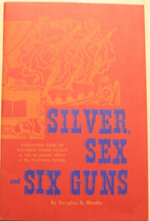 Silver, Sex and Six Guns Tombstone Saga of the Life of Buckskin Frank Leslie