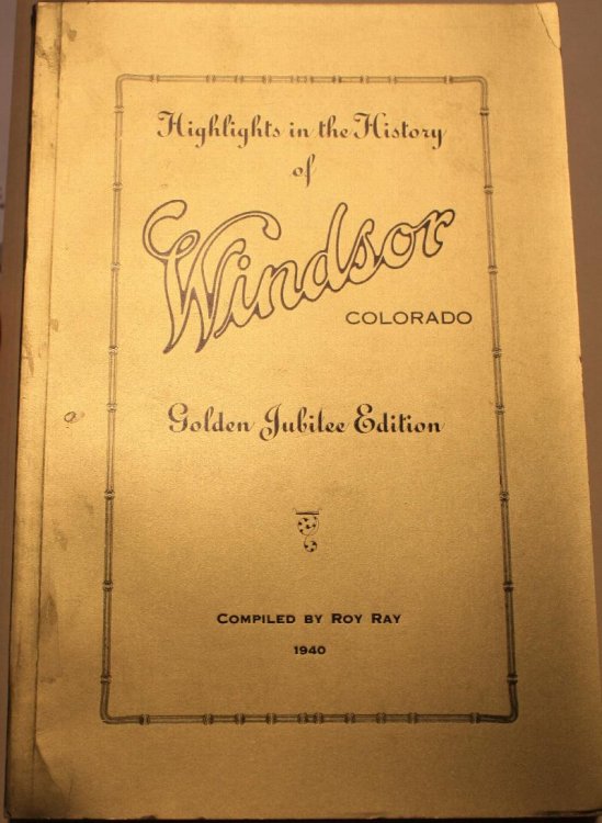 Highlights In The History Of Windsor Colorado The Story of More Than a Half Century of Progress in Schools, Municipal Growth, Irrigation, General Civil and Social Affairs