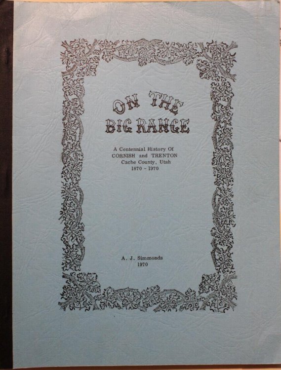 On The Big Range A Centennial History of Cornish and Trenton Cache County, Utah 1870-1970