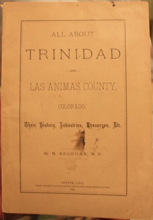 All About Trinidad And Las Animas County Colorado Their History, Industries, Resources, Etc.
