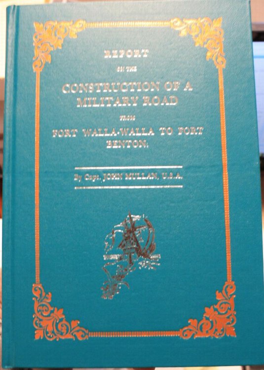 Report On The Construction Of A Military Road From Fort Walla-Walla To Fort Benton