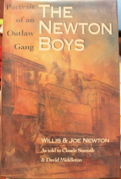 The Newton Boys Portrait of an Outlaw Gang by Willis and Joe Newton as Told to Claude Stanush & David Middleton