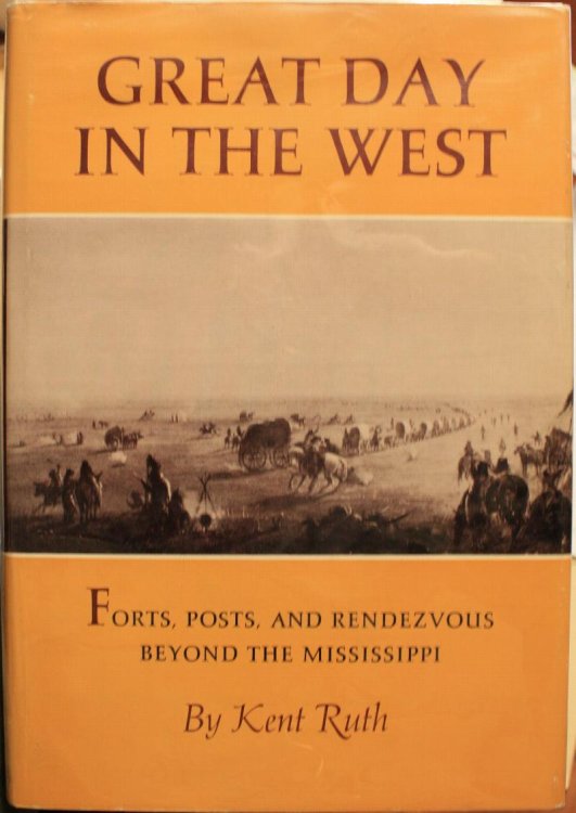 Great Day In The West Forts, Posts, And Rendezvous Beyond The Mississippi