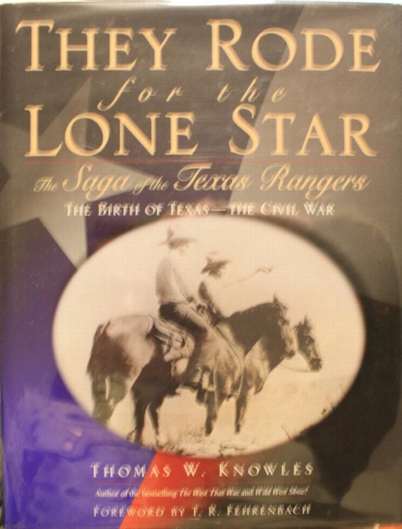 They Rode For The Lone Star The Saga Of The Texas Rangers The Birth of Texas, The Civil War