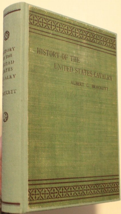 History of the United States Cavalry, From The Formation Of The Federal Government To The 1st Of June 1863. To Which Is Added A List Of All Of The Cavalry Regiments With The Names Of Their Commanders, Which Have Been In The United States Service Since The Breaking Out Of The Rebellion