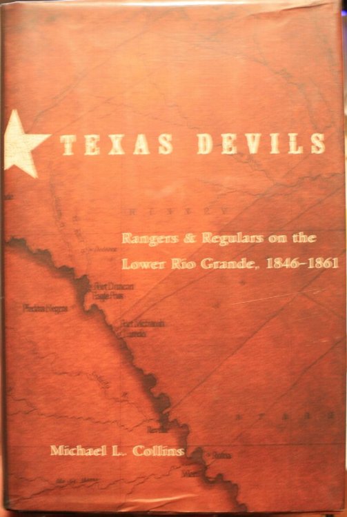Texas Devils Rangers and Regulars on the Lower Rio Grande 1846-1861