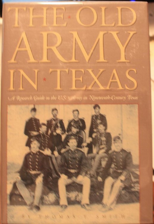 The Old Army in Texas A Research Guide to the U.S. Army in Nineteenth Century Texas