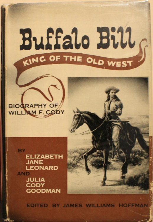 Buffalo Bill King of the Old West Biography of William F. Cody Pony Express Rider, Buffalo Hunter, Plains Scout & Guide, Master Showman