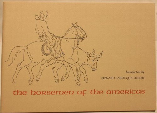 The Horsemen of the Americas An Exhibition from The Hall Of The Horsemen Of The Americas The Humanities Research Center, The University of Texas At The Witte Museum, San Antonio, April-October 1968