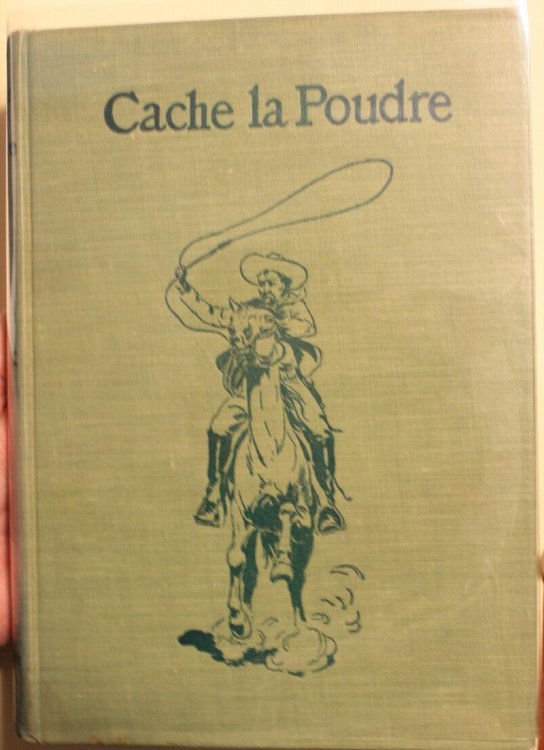 Cache la Poudre The Romance of a Tenderfoot in the Days of Custer