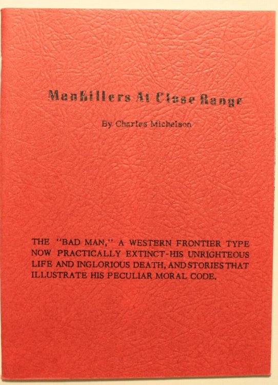 Mankillers at Close Range The Bad man A Western Frontier Type Now Practically Extinct His Righteous Life and Inglorious Death, and Stories That Illustrate His Peculiar Moral Code