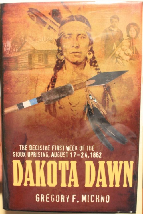 Dakota Dawn The Decisive First Week of the Sioux Uprising, August 17-24, 1862