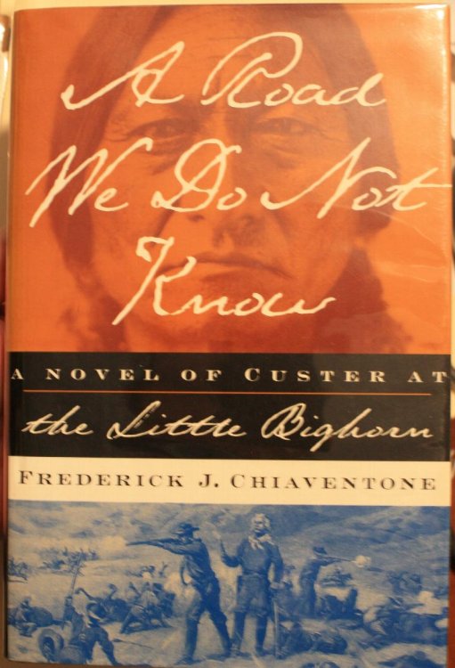 A Road We Do Not Know A Novel of Custer at the Little Big Horn