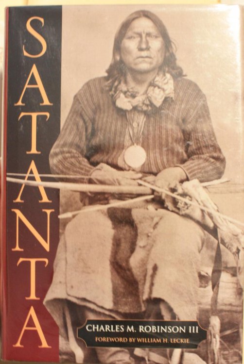 Satanta The Life and Death of a War Chief With Foreword by William H. Leckie
