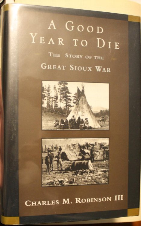 A Good Year To Die The Story Of The Great Sioux War