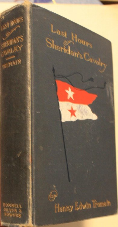 Last Hours of Sheridan's Cavalry A Reprint of War Memoranda by Henry Edwin Tremain Late Brevet Brigadier-General, Major and Aide-de-Camp United States Volunteers