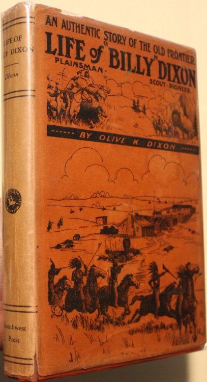 Life of Billy Dixon Plainsman, Scout and Pioneer A Narrative in which are described many things relating to the early Southwest, with an account of the fights between Indians and buffalo hunters at Adobe Walls and at Buffalo Wallow,