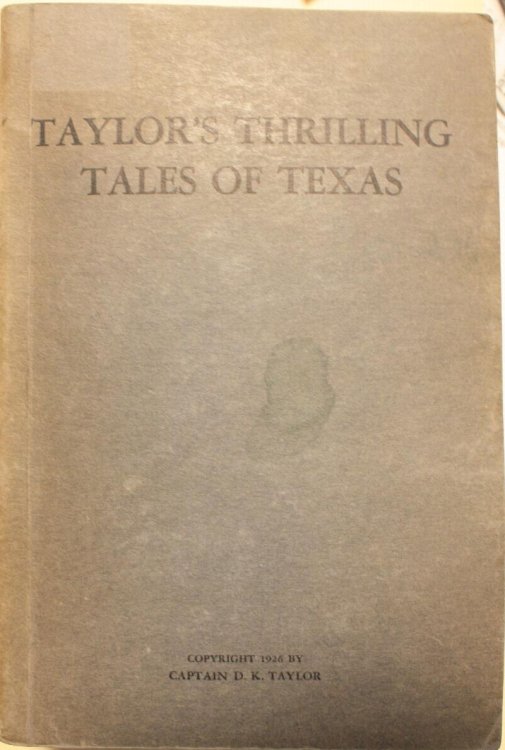 Taylor's Thrilling Tales of Texas Being the Experiences of Drew Kirksley Taylor Texas Ranger and Peace Officer on the Border of Texas Written by Himself and Narrating True Incidents of Frontier Life