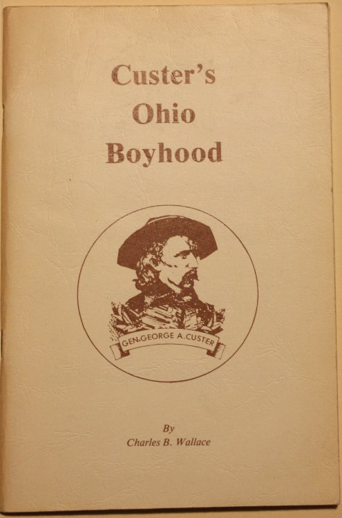Custer's Ohio Boyhood A Brief Account of the Early Life of Major General George Armstrong Custer