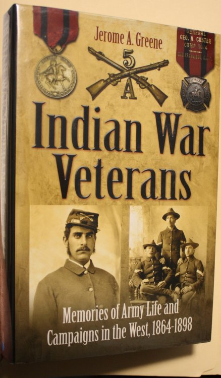 Indian War Veterans Memories of Army Life and Campaigns in the West, 1864-1898