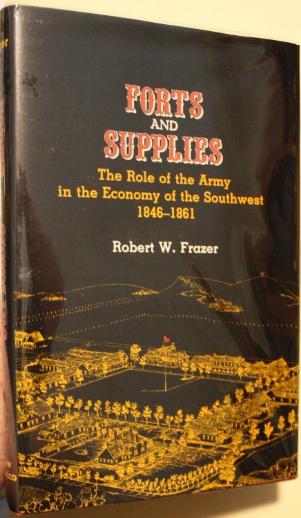 Forts and Supplies The Role of the Army in the Economy of the Southwest 1846-1861