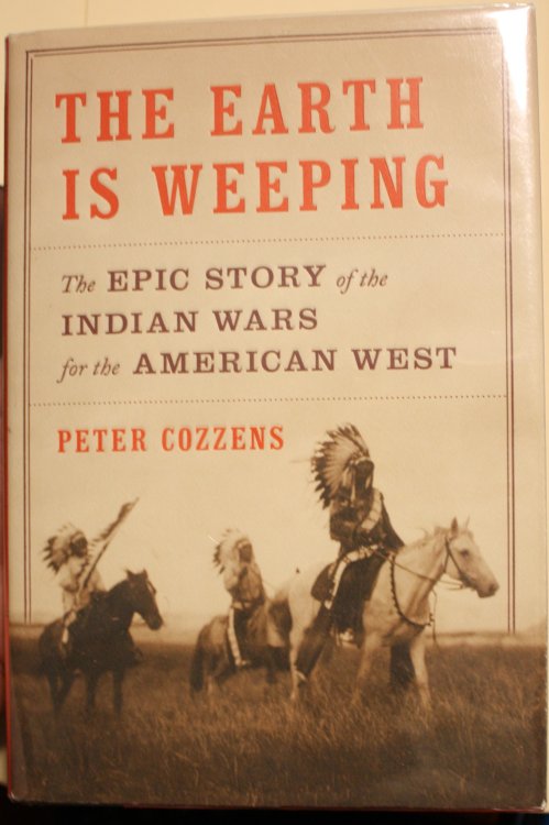 The Earth Is Weeping The Epic Story of the Indian Wars for the American West