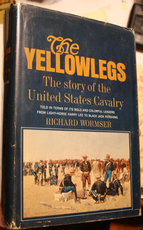 The Yellowlegs The Story of the United States Cavalry Told in Terms of its Bold and Colorful Leaders From Light-horse Harry Lee to Black Jack Pershing