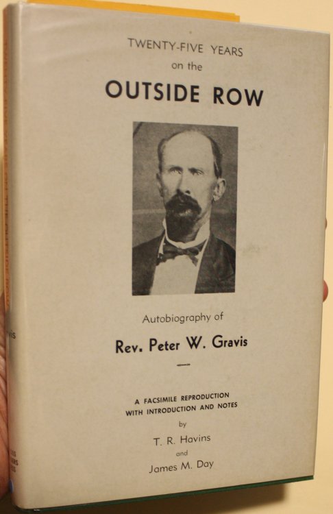 Twenty-Five Years On The Outside Row Of The Northwest Texas Annual Conference Autobiography Of Rev. Peter W. Gravis With An Introduction By T. R. Havins And James M. Day