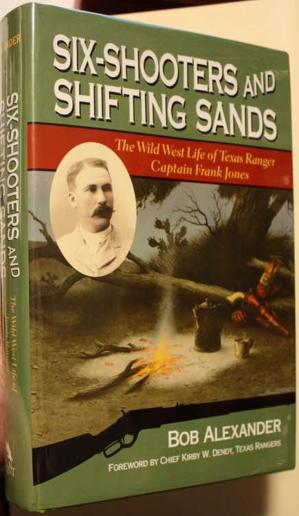 Six-Shooters And Shifting Sands The Wild West Life of Texas Ranger Captain Frank Jones