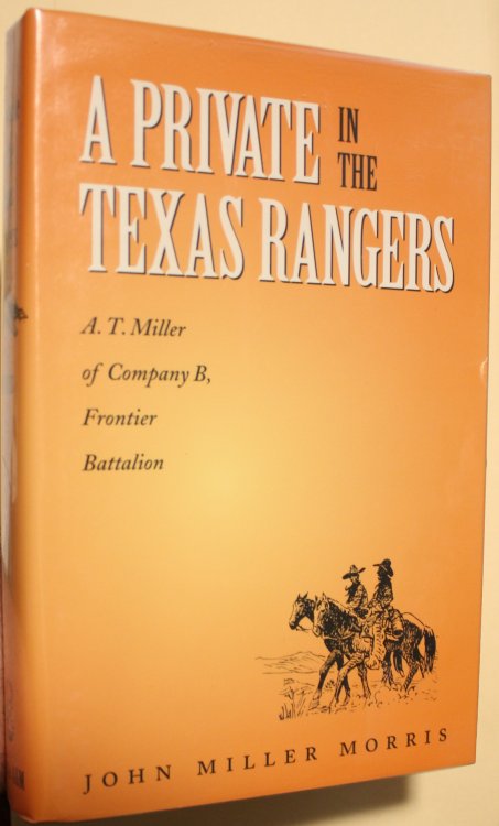 A Private In The Texas Rangers A. T. Miller of Company B Frontier Battalion