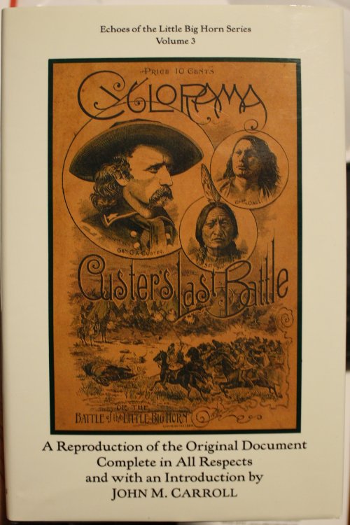 CYCLORAMA OF GEN. CUSTER'S LAST FIGHT Reproduction of the Original Document Complete in All Respects and With an Introduction by John M. Carroll Appendices by John M. Carroll and Brian Pohanka