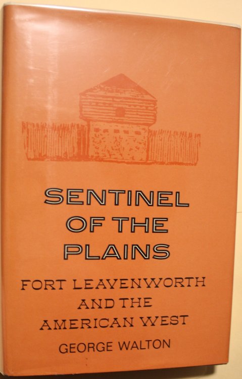 Sentinel of the Plains Fort Leavenworth and the American West