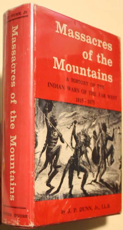 Massacres of the Mountains, A History of the Indian Wars of the Far West 1815-1875