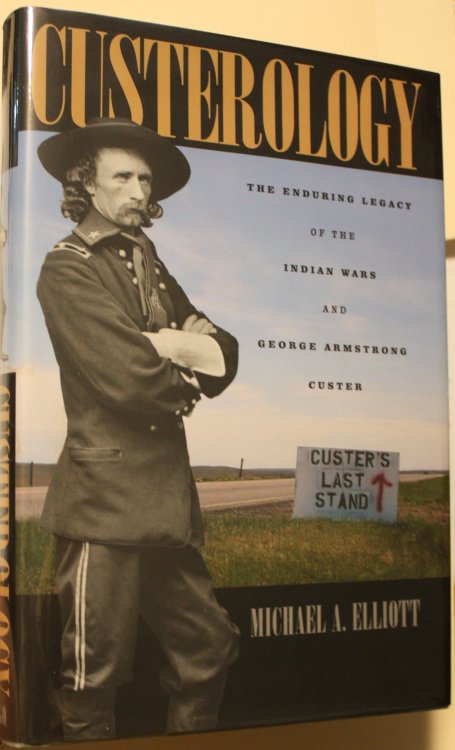 Custerology The Enduring Legacy Of The Indian Wars And George Armstrong Custer
