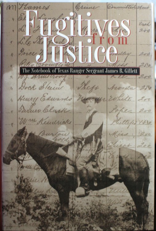 Fugitives From Justice The Notebook of Texas Ranger Sergeant James B. Gillett