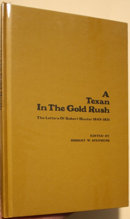 A Texan In The Gold Rush The Letters of Robert Hunter 1849-1851