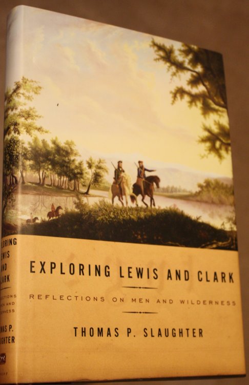Exploring Lewis and Clark Reflections on Men and Wilderness